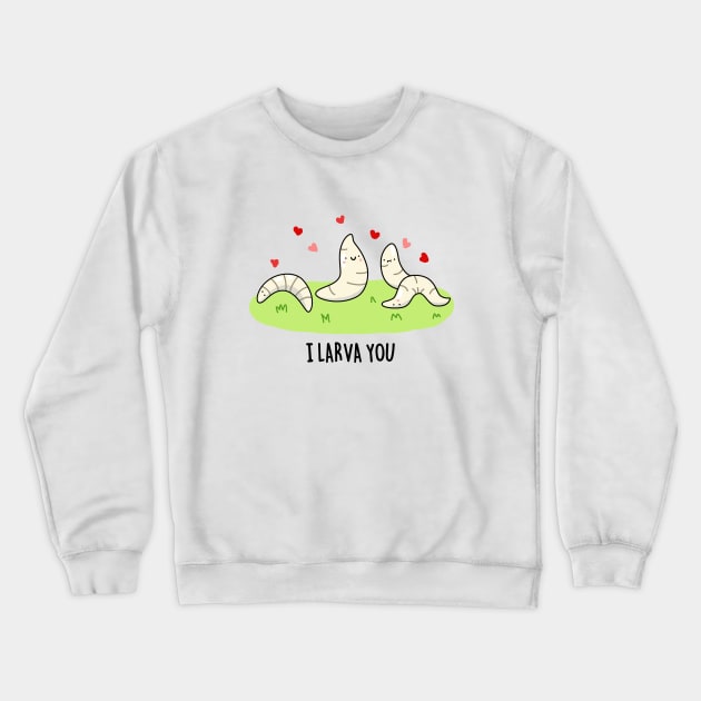 I Larva You Cute Larva Pun. Crewneck Sweatshirt by punnybone